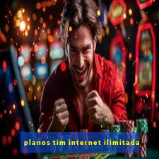 planos tim internet ilimitada