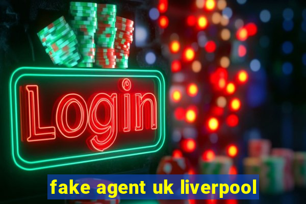 fake agent uk liverpool