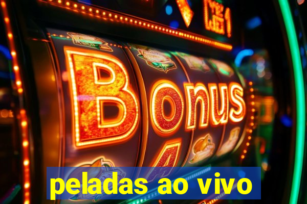 peladas ao vivo