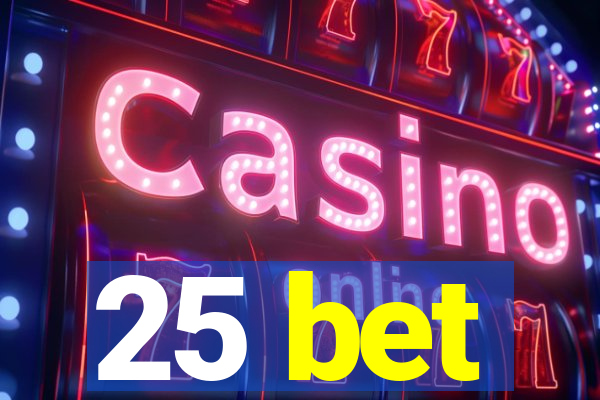 25 bet