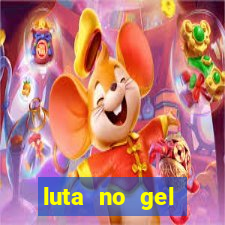 luta no gel cassino show