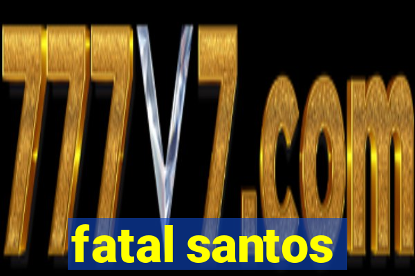 fatal santos
