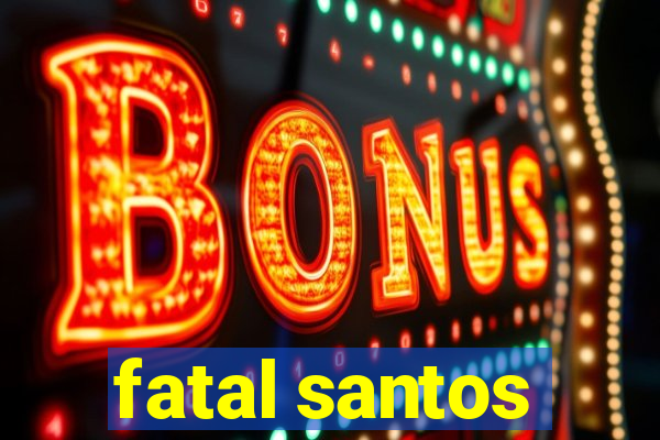 fatal santos