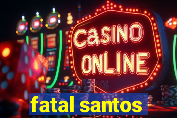 fatal santos