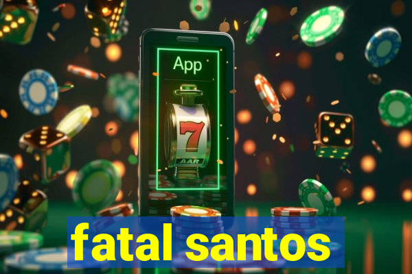 fatal santos