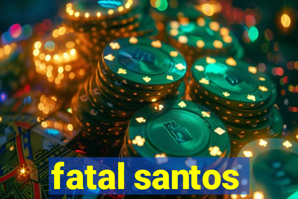fatal santos