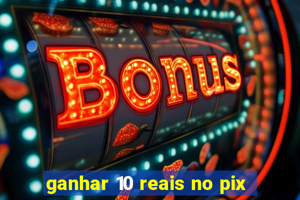 ganhar 10 reais no pix