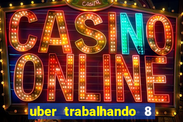 uber trabalhando 8 horas por dia