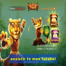 assistir tv max futebol