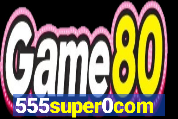 555super0com