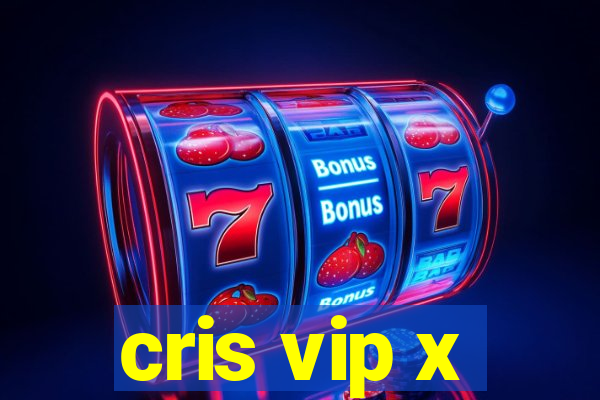 cris vip x