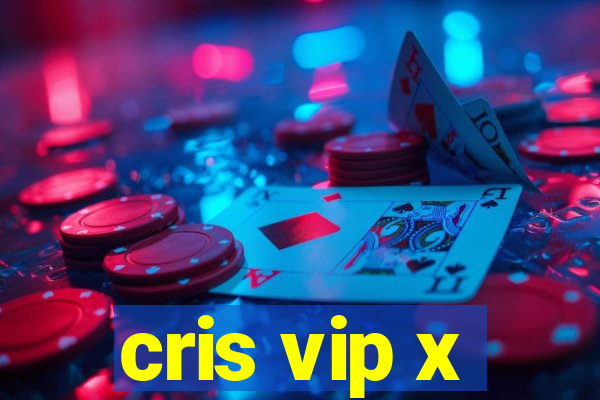cris vip x