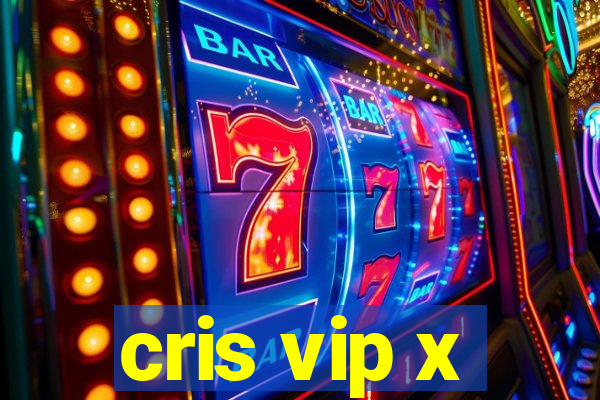 cris vip x