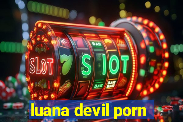 luana devil porn
