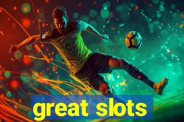 great slots