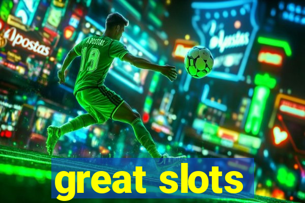 great slots