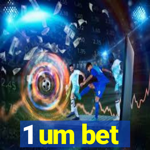 1 um bet