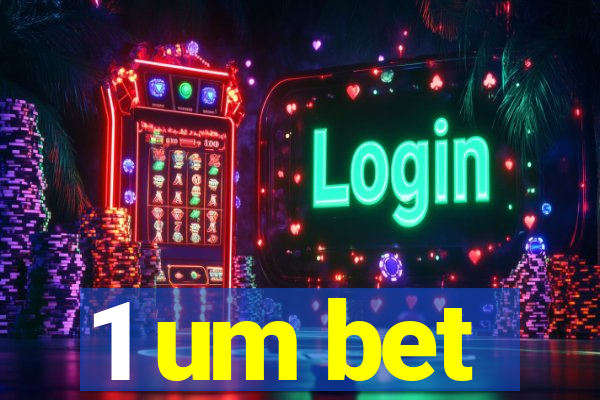 1 um bet
