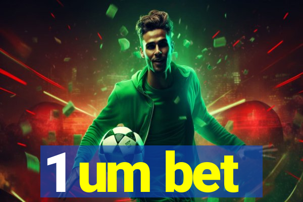 1 um bet