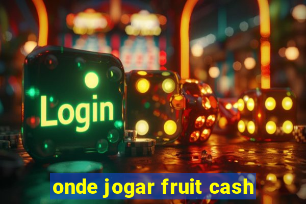onde jogar fruit cash