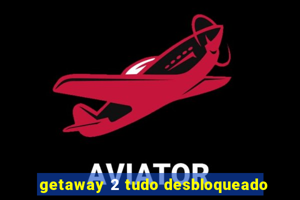 getaway 2 tudo desbloqueado