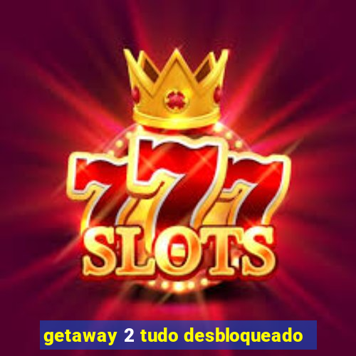 getaway 2 tudo desbloqueado