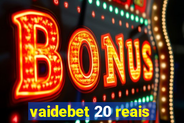 vaidebet 20 reais