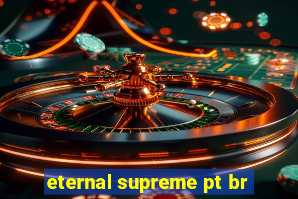 eternal supreme pt br