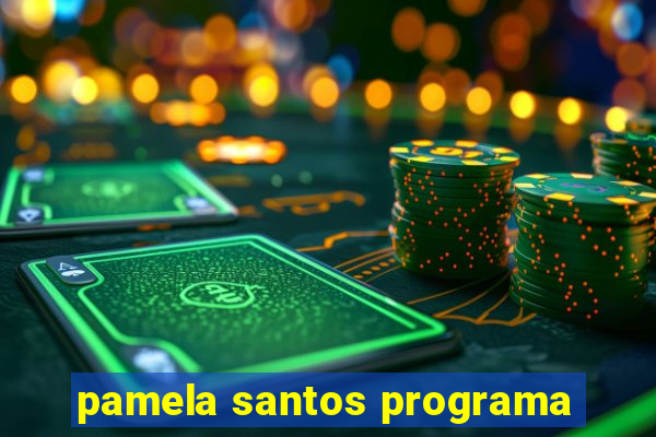 pamela santos programa