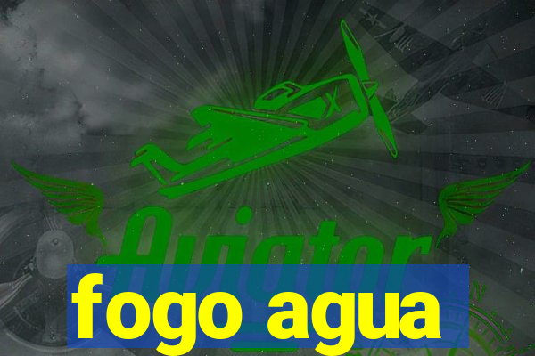fogo agua