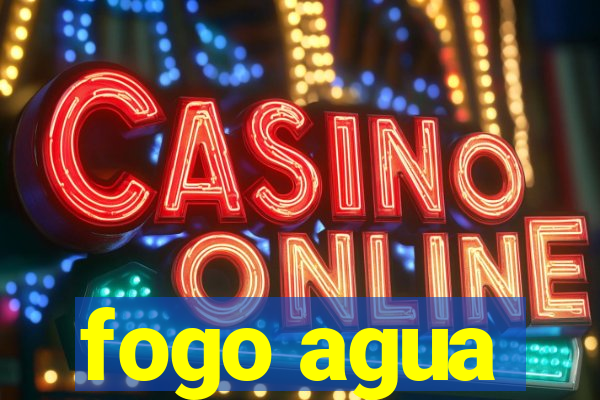 fogo agua