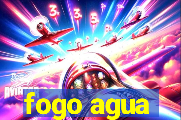 fogo agua