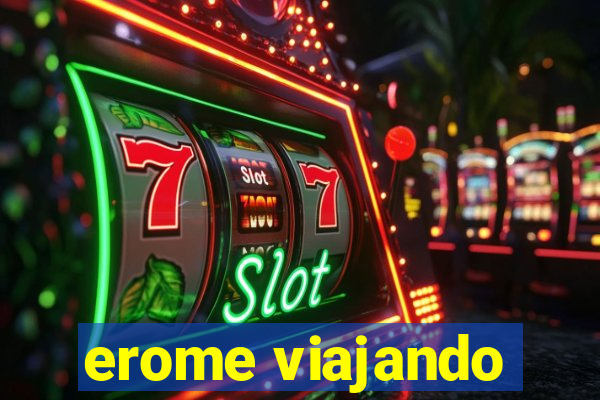 erome viajando