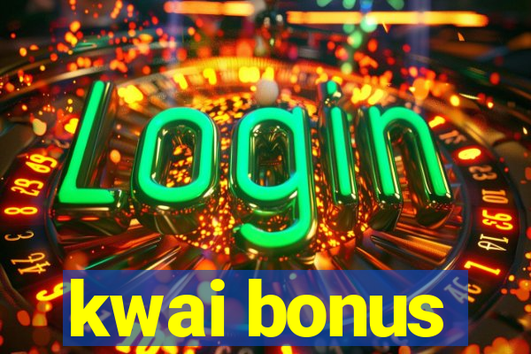 kwai bonus