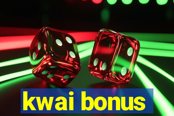 kwai bonus