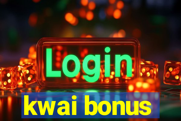 kwai bonus
