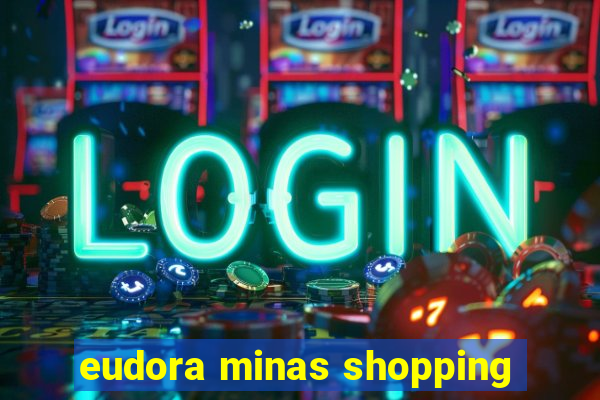 eudora minas shopping