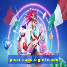 pisar sapo significado
