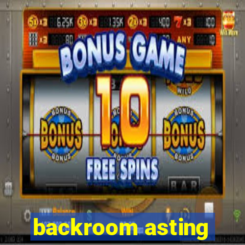 backroom asting