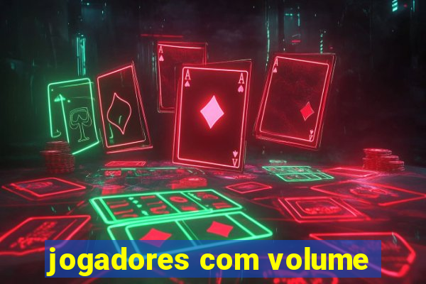 jogadores com volume