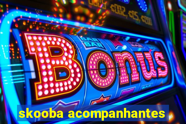 skooba acompanhantes