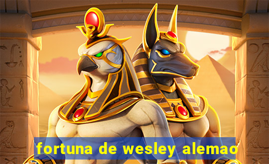 fortuna de wesley alemao