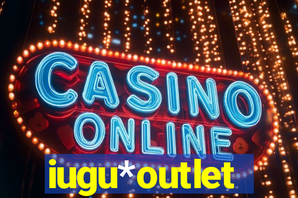 iugu*outlet