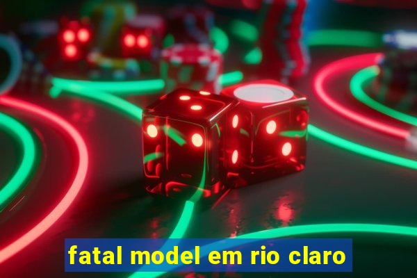 fatal model em rio claro