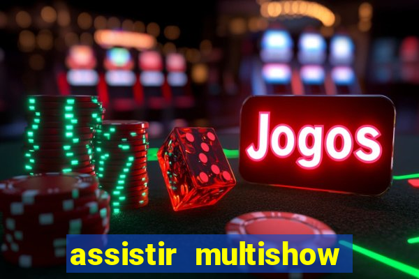 assistir multishow ao vivo de graça