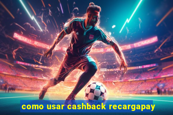 como usar cashback recargapay