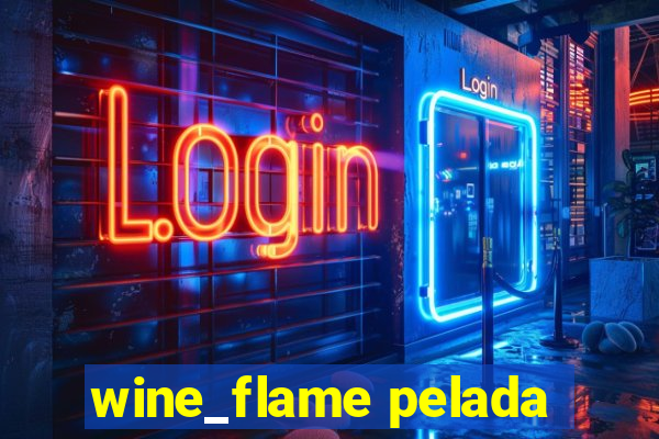 wine_flame pelada