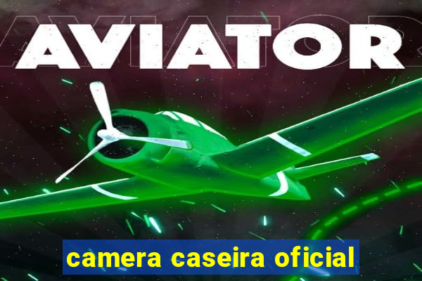 camera caseira oficial