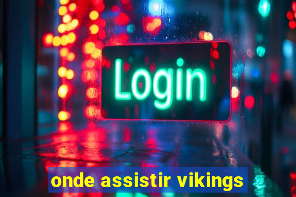 onde assistir vikings