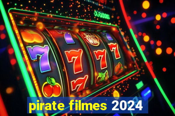 pirate filmes 2024